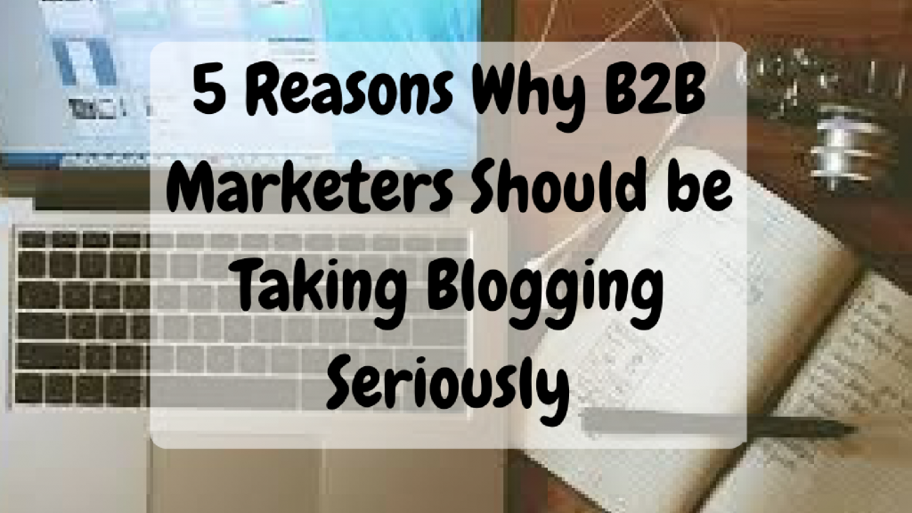 5 Reasons B2B Marketers should Blog