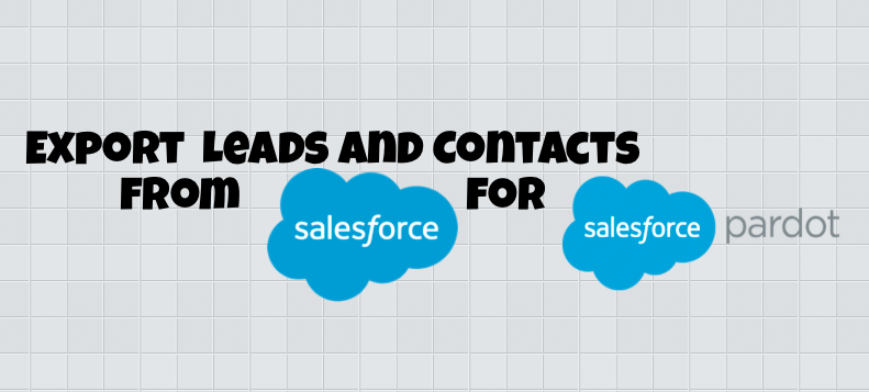 How to Export your Salesforce Leads & Contacts to Import into Pardot