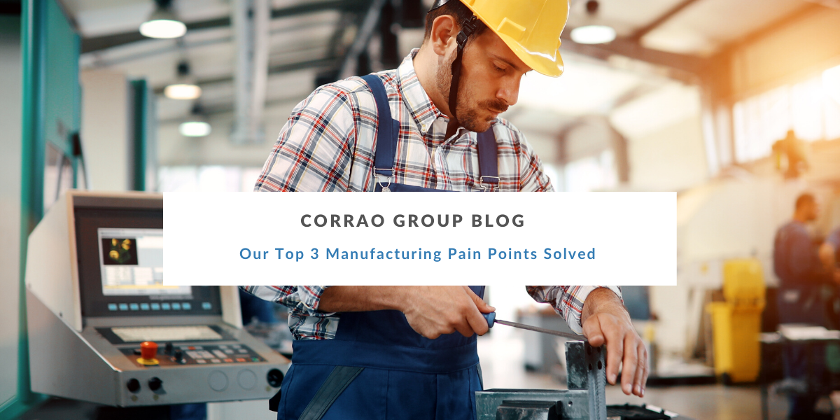 Our Top 3 Manufacturing Pain Points Solved