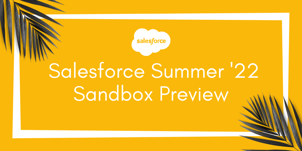 Salesforce Summer ’22 Sandbox Preview – Corrao Group Blog