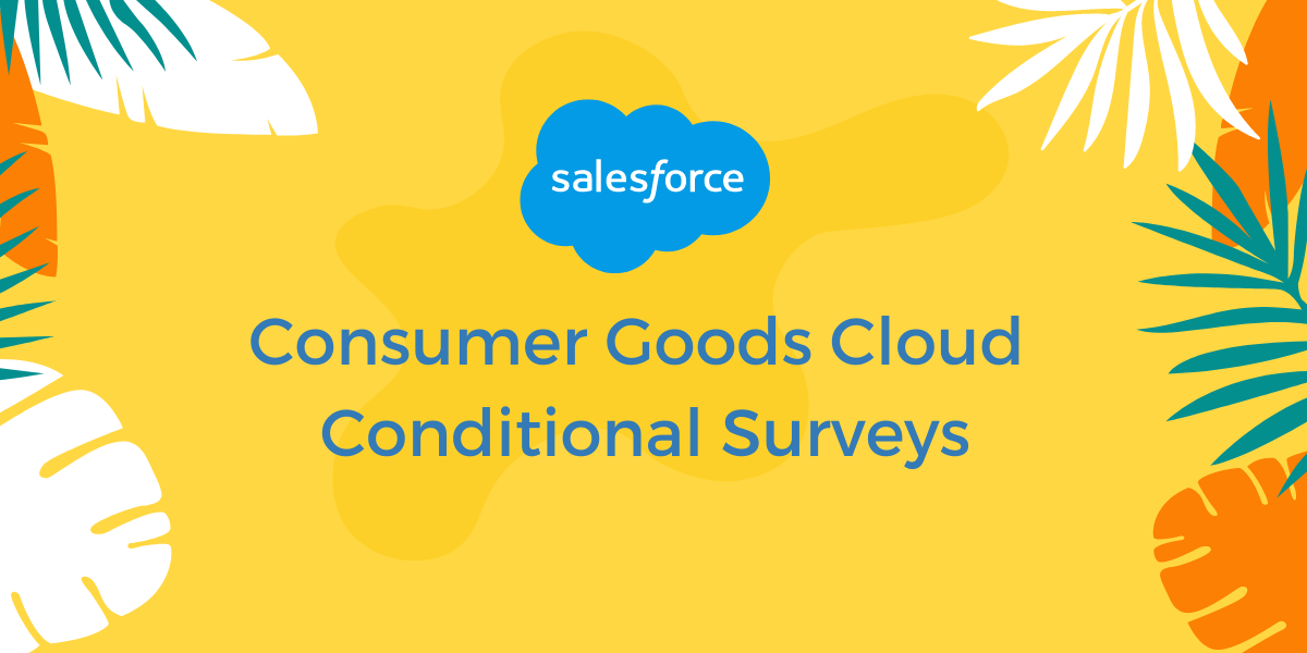 Salesforce Consumer Goods Cloud Conditional Surveys
