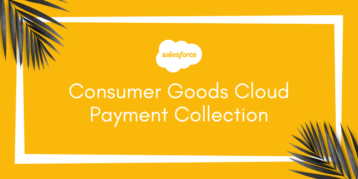 Salesforce Consumer Goods Cloud Payment Collection