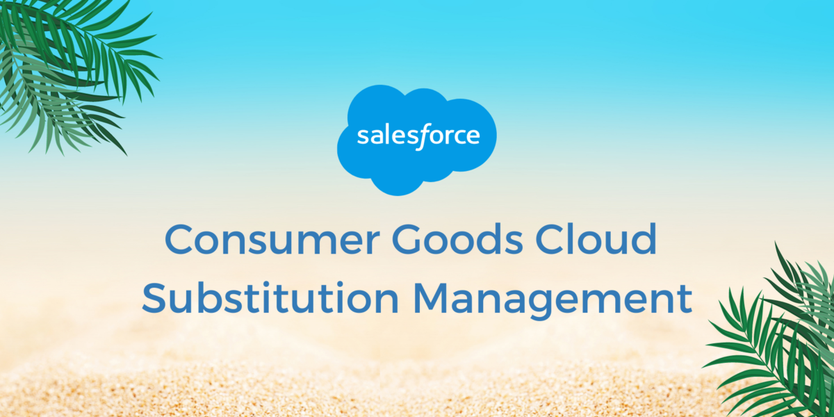 Salesforce Consumer Goods Cloud Substitution Management