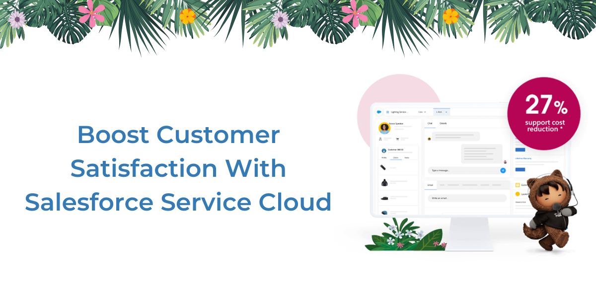 Boost Customer Satisfaction With Salesforce Service Cloud