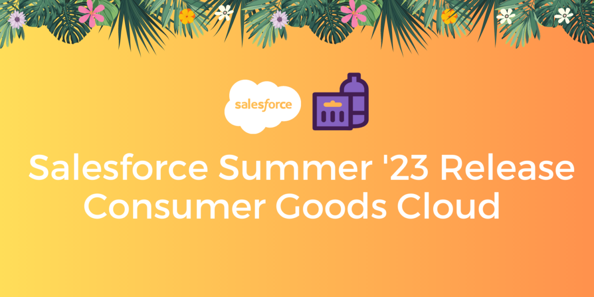 Salesforce Summer ’23 Release: Consumer Goods Cloud