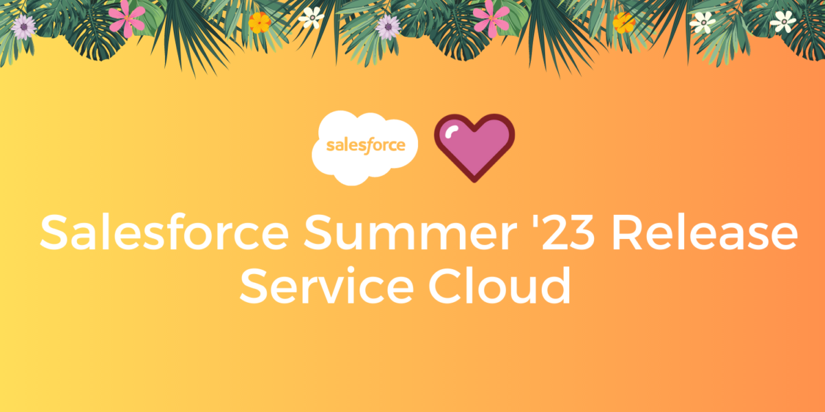Salesforce Summer ’23 Release: Service Cloud