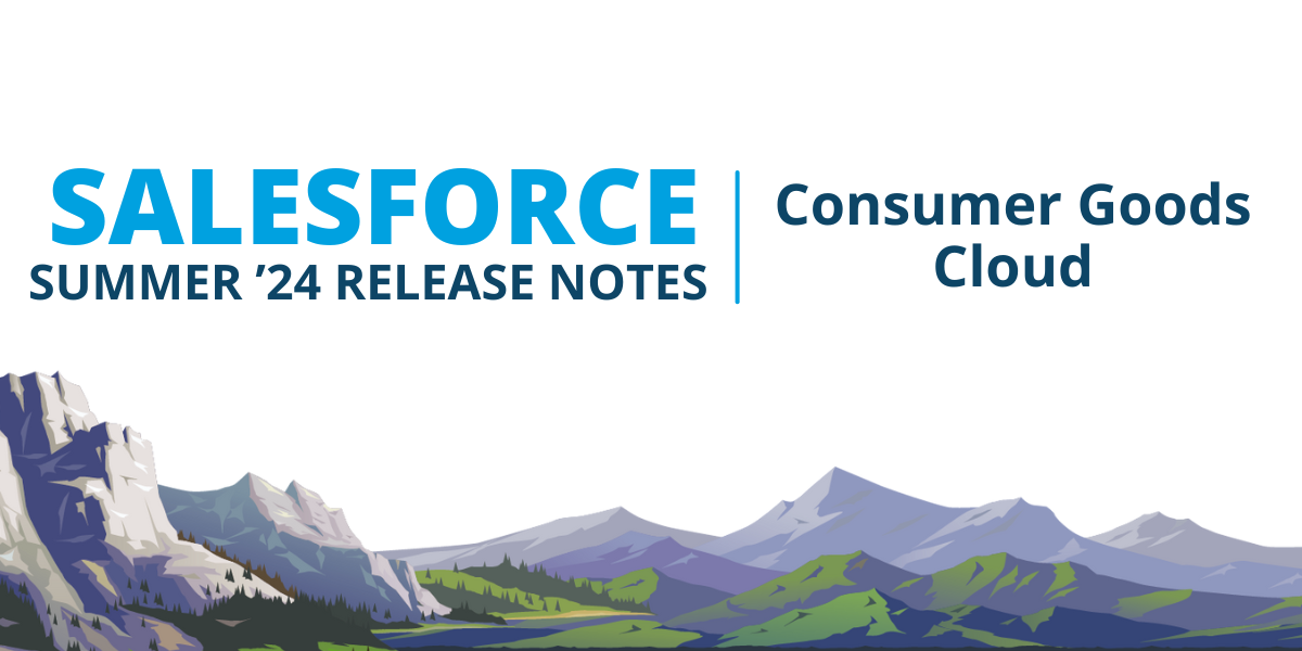 Salesforce Summer ’24 Release Notes: Consumer Goods Cloud